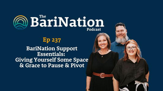 Ep 237 - BariNation Support Essentials: Giving Yourself Some Space & Grace to Pause & Pivot