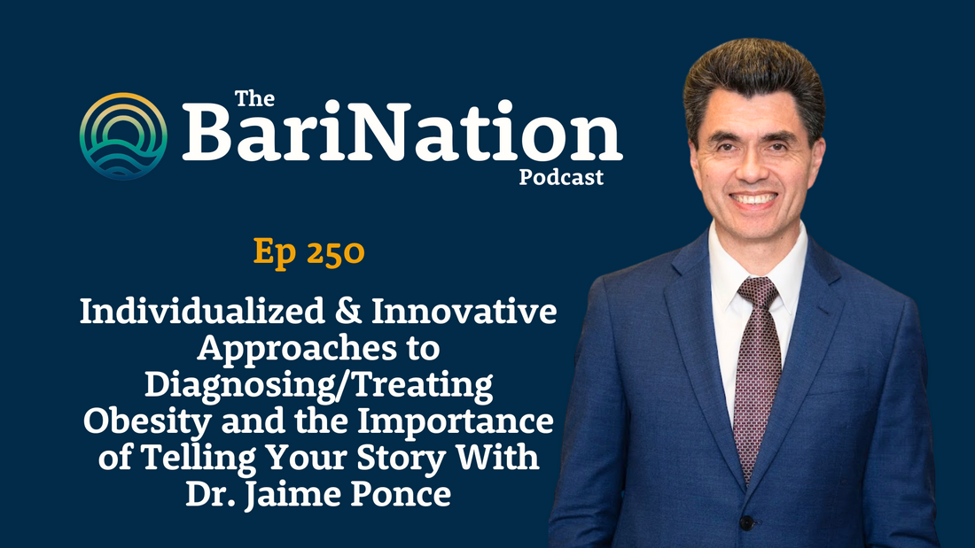 Ep 250 - Individualized & Innovative Approaches to Diagnosing/Treating Obesity and the Importance of Telling Your Story With Dr. Jaime Ponce