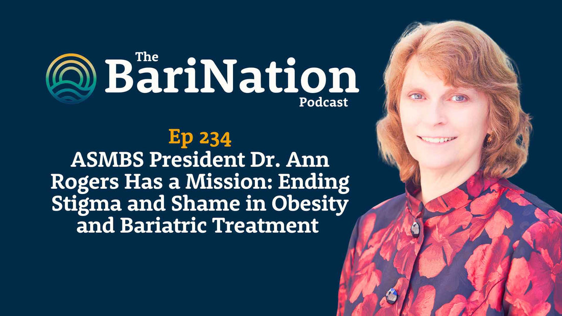 Ep 234 - ASMBS President Dr. Ann Rogers Has a Mission: Ending Stigma and Shame in Obesity and Bariatric Treatment