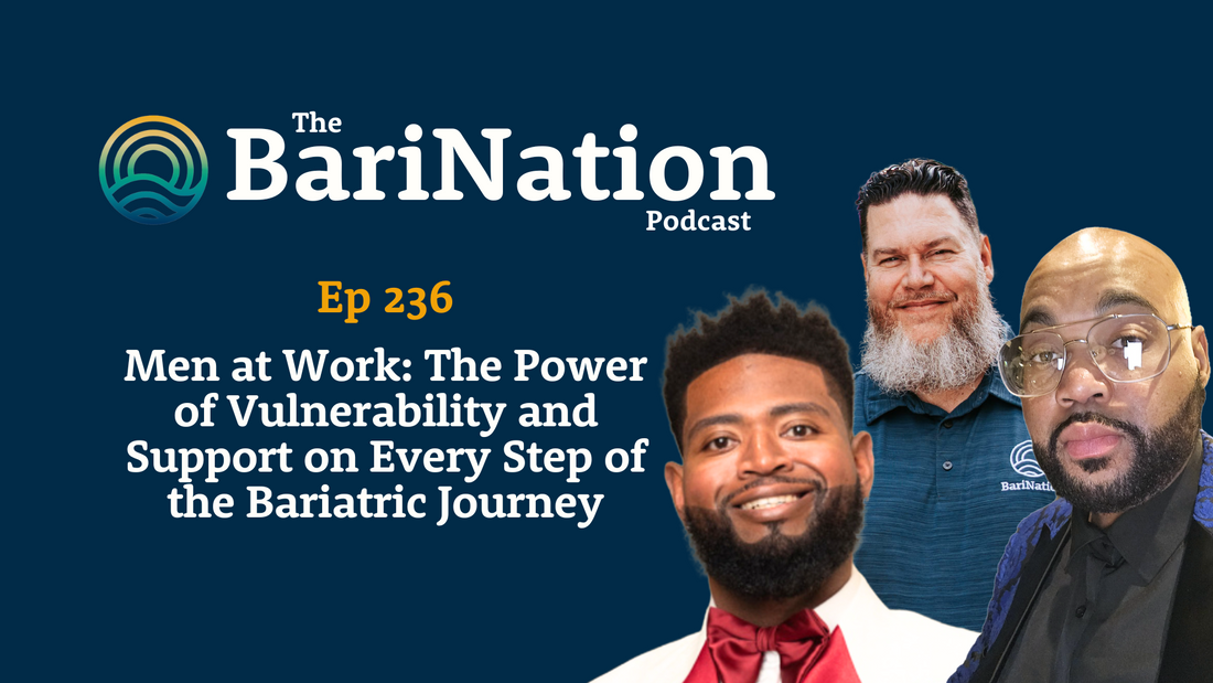 Ep 236 - Men at Work: The Power of Vulnerability and Support on Every Step of the Bariatric Journey