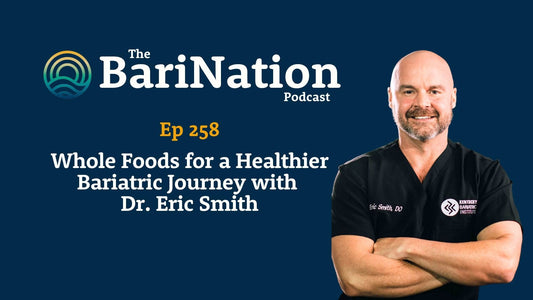 Ep 258 - Whole Foods for a Healthier Bariatric Journey with Dr. Eric Smith
