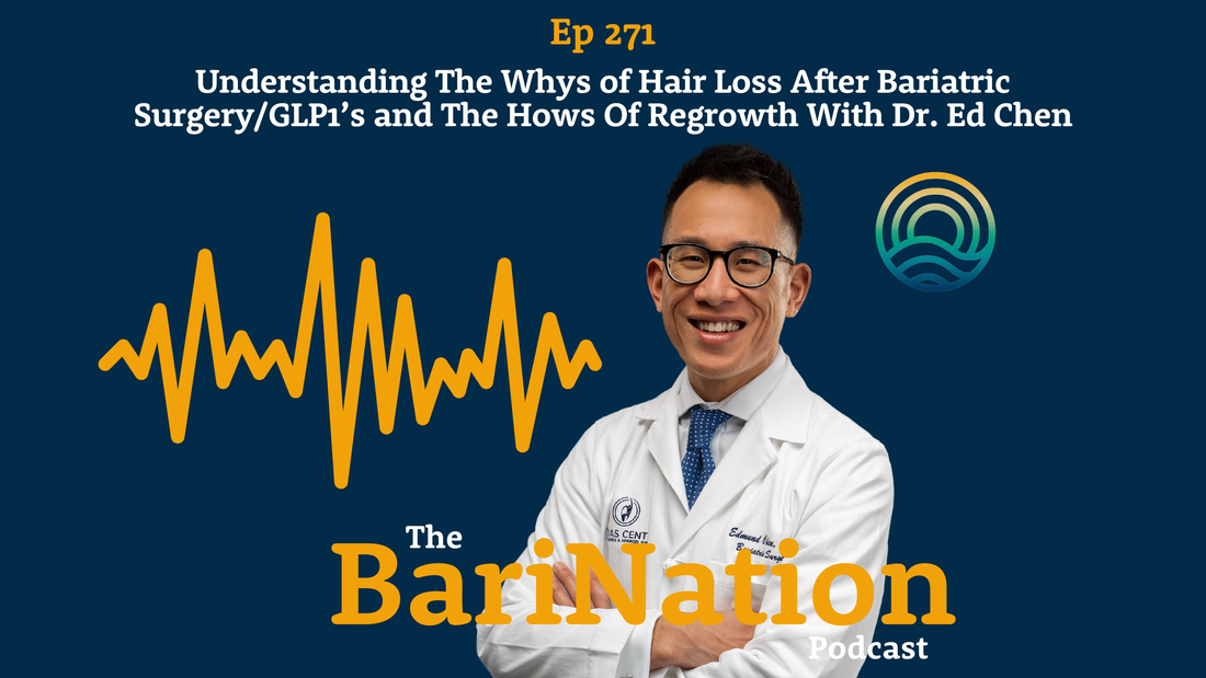 Ep 271- Understanding The Whys of Hair Loss After Bariatric Surgery/GLP1’s and The Hows Of Regrowith With Dr. Ed Chen